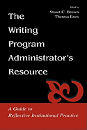 The Writing Program Administrator's Resource: A Guide to Reflective Institutional Practice