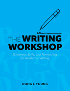The Writing Workshop: Grammar, Style, and Formatting for Academic Writing