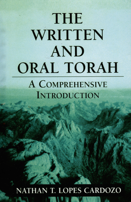 The Written and Oral Torah: A Comprehensive Introduction - Cardozo, Nathan T Lopes