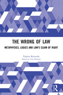 The Wrong of Law: Metaphysics, Logics and Law's Claim of Right