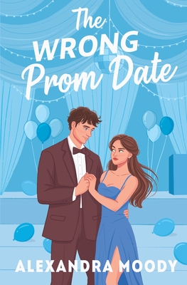 The Wrong Prom Date - Moody, Alexandra