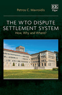 The Wto Dispute Settlement System: How, Why and Where?