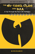 The Wu-Tang Clan and Rza: A Trip Through Hip Hop's 36 Chambers