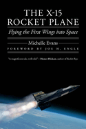 The X-15 Rocket Plane: Flying the First Wings Into Space