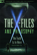 The X-Files and Philosophy: The Truth Is in Here