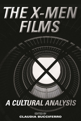 The X-Men Films: A Cultural Analysis - Bucciferro, Claudia (Editor)