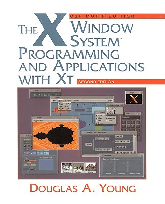The X Window System: Programming and Applications with XT, OSF/Motif - Young, Douglas A, Dds, MS, MBA