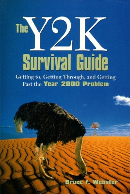 The Y2K Survival Guide: Getting To, Getting Through, and Getting Past the Year 2000 Problem - Webster, Bruce F