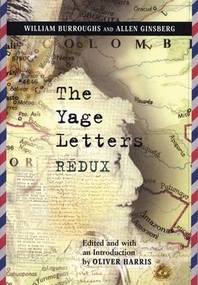 The Yage Letters Redux - Burroughs, William S, and Ginsberg, Allen, and Harris, Oliver, Professor (Editor)