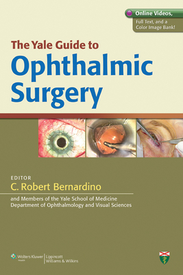 The Yale Guide to Ophthalmic Surgery - Bernardino, C Robert (Editor)