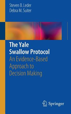 The Yale Swallow Protocol: An Evidence-Based Approach to Decision Making - Leder, Steven B, and Suiter, Debra M