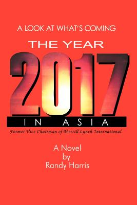 The Year 2017: A Look at What's Coming in Asia - Harris, Randy