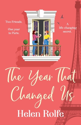 The Year That Changed Us: A beautiful, uplifting, heartwarming read from Helen Rolfe - Rolfe, Helen