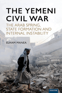The Yemeni Civil War: The Arab Spring, State Formation and Internal Instability
