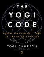 The Yogi Code: Seven Universal Laws of Infinite Success
