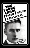 The Young Errol: Flynn Before Hollywood