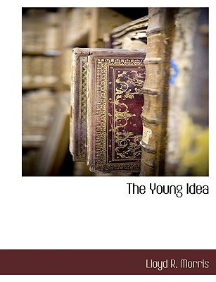 The Young Idea - Morris, Lloyd R