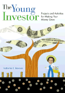The Young Investor: Projects and Activities for Making Your Money Grow