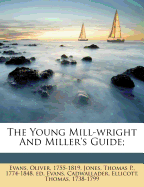 The Young Mill-Wright and Miller's Guide
