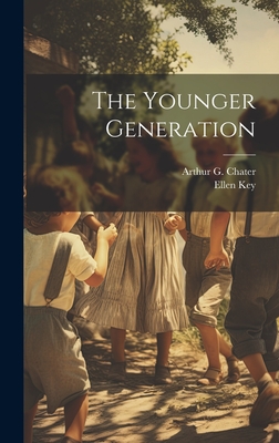 The Younger Generation - Key, Ellen, and Chater, Arthur G