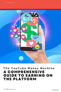 The YouTube Money Machine: A Comprehensive Guide to Earning on the Platform