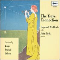 The Ysa�e Connection - John York (piano); Raphael Wallfisch (cello)