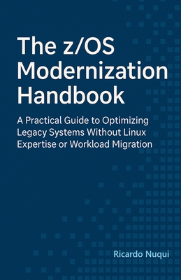 The z/OS Modernization Handbook - Nuqui, Ricardo