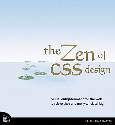 The Zen of CSS Design: Visual Enlightenment for the Web - Shea, Dave, and Holzschlag, Molly E