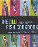 The Zilli Fish Cookbook: Quick and Easy Recipes from Britain's Top Fish Restaurant