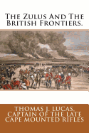 The Zulus and the British Frontiers.