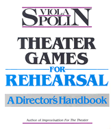 Theater Games for Rehearsal: A Director's Handbook