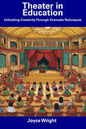 Theater in Education: Unlocking Creativity Through Dramatic Techniques