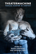 Theatermachine: Tadeusz Kantor in Context