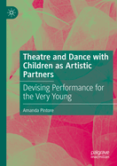 Theatre and Dance with Children as Artistic Partners: Devising Performance for the Very Young