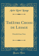 Theatre Choisi de Lesage: Precede D'Une Note (Classic Reprint)