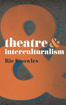Theatre & Interculturalism - Knowles, Ric, and Laera, Margherita (Editor), and Alvarez, Natalie (Editor)