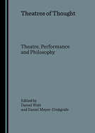 Theatres of Thought: Theatre, Performance and Philosophy