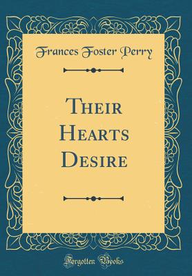 Their Hearts Desire (Classic Reprint) - Perry, Frances Foster