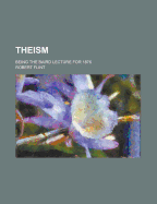 Theism: Being the Baird Lecture for 1876