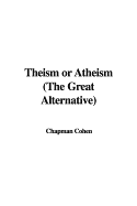Theism or Atheism: The Great Alternative