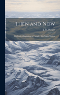 Then and Now; The Earliest Beginnings of Canada; The Sillery Mission [microform]