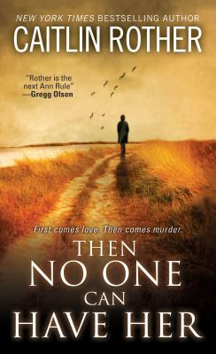 Then No One Can Have Her - Rother, Caitlin