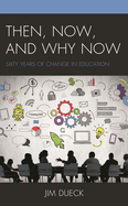 Then, Now, and Why Now: Sixty Years of Change in Education