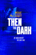 Then the Dark: A Technothriller