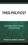 Theo-Politics?: Conversing with Barth in Western and Asian Contexts