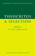 Theocritus: A Selection: Idylls 1, 3, 4, 6, 7, 10, 11 and 13