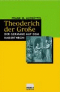 Theoderich Der Grosse: Der Germane Auf Dem Kaiserthron