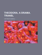 Theodora, a Drama. Transl