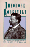 Theodore Roosevelt: A Biography