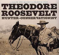 Theodore Roosevelt: Hunter-Conservationist